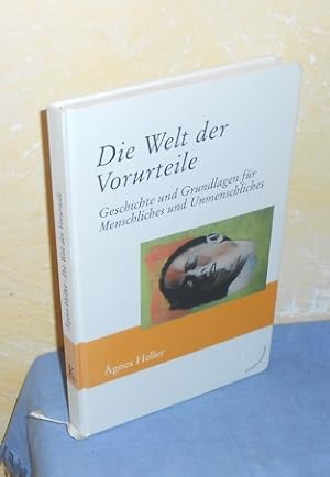 Die Welt der Vorurteile : Geschichte und Grundlagen für Menschliches und Unmenschliches