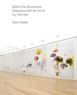 Image du vendeur pour Before the Borderless: Dialogues with the Art of Cy Twombly by Rader, Dean, Twombly, Cy [Hardcover ] mis en vente par booksXpress