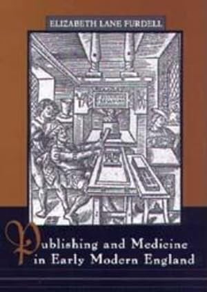 Bild des Verkufers fr Publishing and Medicine in Early Modern England by Furdell, Elizabeth Lane [Hardcover ] zum Verkauf von booksXpress