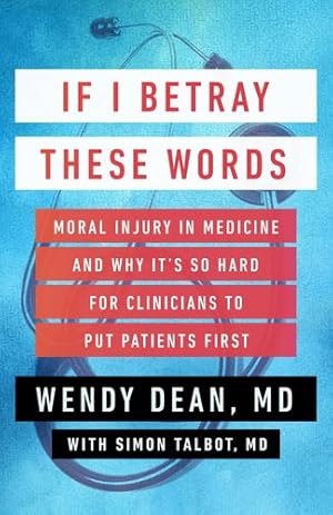 Seller image for If I Betray These Words: Moral Injury in Medicine and Why It's So Hard for Clinicians to Put Patients First by Dean, Wendy, Talbot, Simon [Hardcover ] for sale by booksXpress