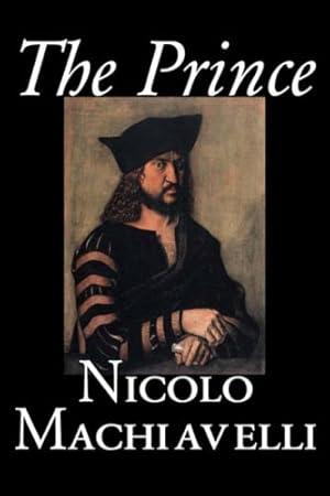 Imagen del vendedor de The Prince by Nicolo Machiavelli, Political Science, History & Theory, Literary Collections, Philosophy [Hardcover ] a la venta por booksXpress