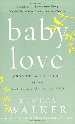 Imagen del vendedor de Baby Love: Choosing Motherhood After a Lifetime of Ambivalence by Walker, Rebecca [Paperback ] a la venta por booksXpress