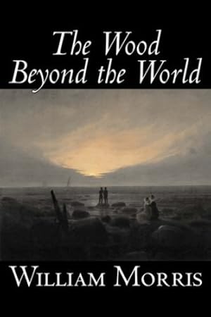 Imagen del vendedor de The Wood Beyond the World by William Morris, Fiction, Classics, Fantasy, Fairy Tales, Folk Tales, Legends & Mythology [Soft Cover ] a la venta por booksXpress