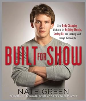 Immagine del venditore per Built for Show: Four Body-Changing Workouts for Building Muscle, Losing Fat, andLooking Good Eno ugh to Hook Up by Green, Nate [Paperback ] venduto da booksXpress