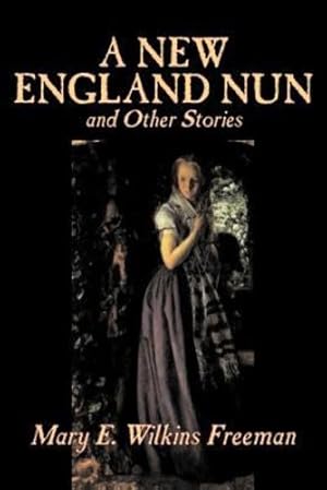 Seller image for A New England Nun and Other Stories by Mary E. Wilkins Freeman, Fiction, Short Stories [Soft Cover ] for sale by booksXpress