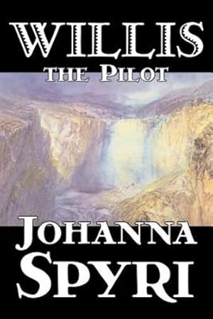 Imagen del vendedor de Willis the Pilot by Johanna Spyri, Fiction, Historical [Soft Cover ] a la venta por booksXpress