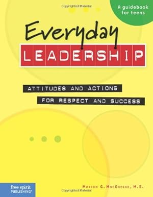 Seller image for Everyday Leadership: Attitudes and Actions for Respect and Success (A guidebook for teens) by MacGregor M.S., Mariam G. [Paperback ] for sale by booksXpress