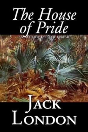 Seller image for The House of Pride and Other Tales of Hawaii by Jack London, Fiction, Action & Adventure by London, Jack [Hardcover ] for sale by booksXpress