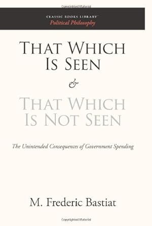 Immagine del venditore per That Which Is Seen and That Which Is Not Seen: The Unintended Consequences of Government Spending [Soft Cover ] venduto da booksXpress