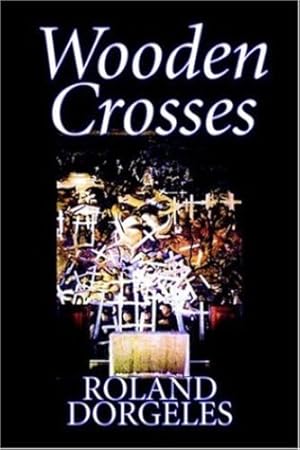 Image du vendeur pour Wooden Crosses by Roland Dorgel ¨s, Fiction, Historical, Literary, War & Military by Dorgeles, Roland [Paperback ] mis en vente par booksXpress