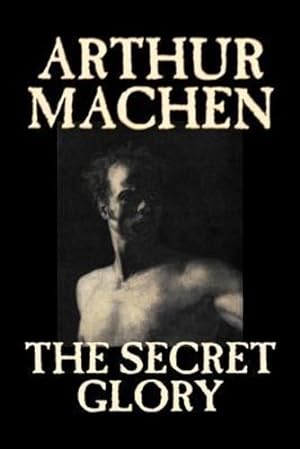 Imagen del vendedor de The Secret Glory by Arthur Machen, Fiction, Fantasy, Classics, Horror [Soft Cover ] a la venta por booksXpress