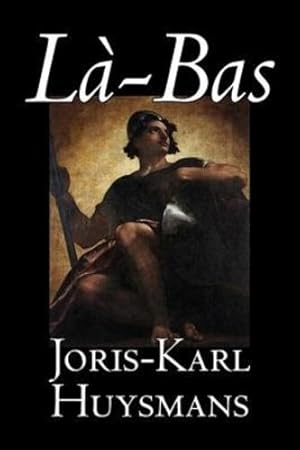 Seller image for La-bas by Joris-Karl Huysmans, Fiction, Classics, Literary, Action & Adventure by Huysmans, Joris-Karl [Hardcover ] for sale by booksXpress