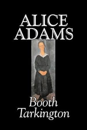 Seller image for Alice Adams by Booth Tarkington, Fiction, Classics, Literary by Tarkington, Booth [Paperback ] for sale by booksXpress