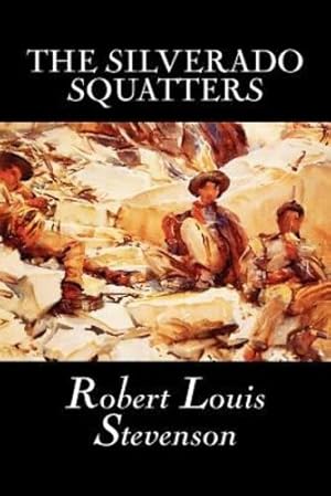 Seller image for The Silverado Squatters by Robert Louis Stevenson, Fiction, Classics, Historical, Literary by Stevenson, Robert Louis [Paperback ] for sale by booksXpress