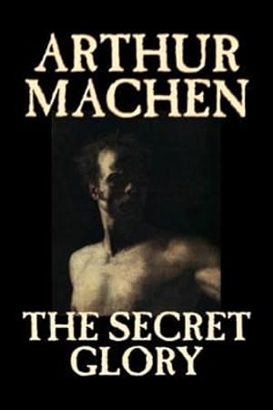 Seller image for The Secret Glory by Arthur Machen, Fiction, Fantasy, Classics, Horror [Hardcover ] for sale by booksXpress