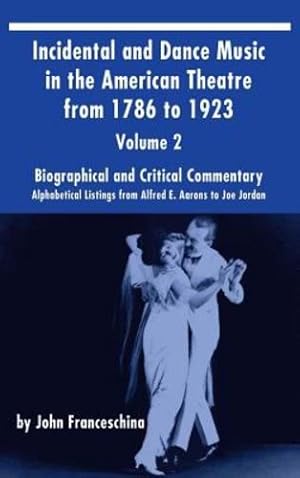 Immagine del venditore per Incidental and Dance Music in the American Theatre from 1786 to 1923 (Hardback) Vol. 2: Alphabetical Listings from Alfred E. Aarons to Joe Jordan [Hardcover ] venduto da booksXpress