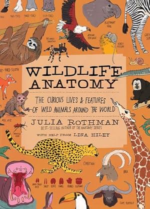 Seller image for Wildlife Anatomy: The Curious Lives & Features of Wild Animals around the World by Rothman, Julia [Paperback ] for sale by booksXpress