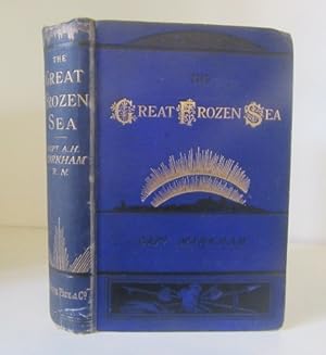 The Great Frozen Sea : A Personal Narrative of the Voyage of the 'Alert' during the Arctic Expedi...