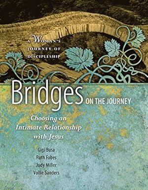 Seller image for Bridges on the Journey: Choosing an Intimate Relationship with Jesus (A Woman's Journey of Discipleship) by Fobes, Ruth, Busa, Gigi, Miller, Judy, Sanders, Vollie [Paperback ] for sale by booksXpress