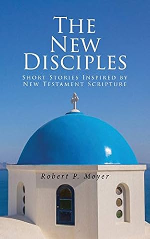 Seller image for The New Disciples: Short Stories Inspired by New Testament Scripture [Soft Cover ] for sale by booksXpress