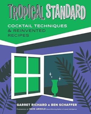Imagen del vendedor de Tropical Standard: Cocktail Techniques & Reinvented Recipes by Richard, Garret, Schaffer, Ben [Hardcover ] a la venta por booksXpress