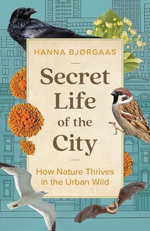 Image du vendeur pour Secret Life of the City: How Nature Thrives in the Urban Wild by Bj¸rgaas, Hanna Hagen [Hardcover ] mis en vente par booksXpress