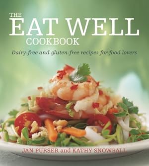 Seller image for The Eat Well Cookbook: Dairy-Free and Gluten-Free Recipes for Food Lovers by Purser, Jan, Snowball, Kathy [Paperback ] for sale by booksXpress