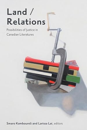Seller image for Land/Relations: Possibilities of Justice in Canadian Literature (TransCanada, 12) by Kamboureli, Smaro, Lai, Larissa [Paperback ] for sale by booksXpress