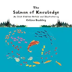 Immagine del venditore per The Salmon of Knowledge: An Irish Folktale Retold and Illustrated by Celina Buckley by Buckley, Celina [Paperback ] venduto da booksXpress