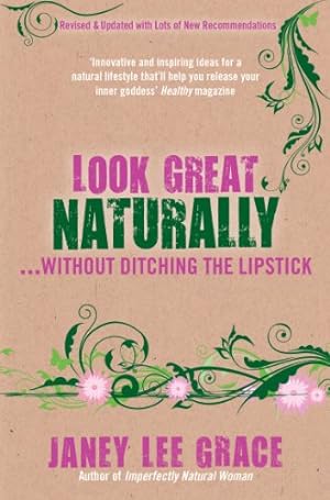 Seller image for Look Great Naturally. . .Without Ditching the Lipstick by Grace, Janey Lee [Paperback ] for sale by booksXpress