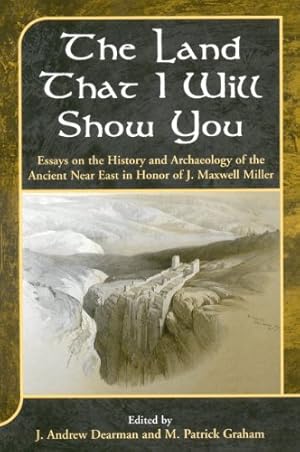 Image du vendeur pour The Land that I Will Show You: Essays on the History and Archaeology of the Ancient Near East in Honor of J. Maxwell Miller (The Library of Hebrew Bible/Old Testament Studies) [Hardcover ] mis en vente par booksXpress