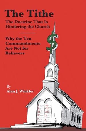 Seller image for The Tithe: The Doctrine that is Hindering the Church - Why The Ten Commandments Are Not For Believers by Winkler, Alan J. [Paperback ] for sale by booksXpress