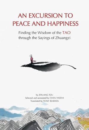 Seller image for An Excursion to Peace and Happiness: Finding the Wisdom of the Tao through the Sayings of Zhuangzi by Zi, Zhuang, Chen, Yinchi [Hardcover ] for sale by booksXpress