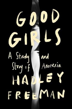 Image du vendeur pour Good Girls: A Story and Study of Anorexia by Freeman, Hadley [Hardcover ] mis en vente par booksXpress