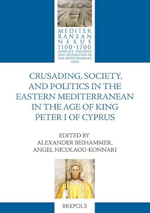 Imagen del vendedor de Crusading, Society, and Politics in the Eastern Mediterranean in the Age of King Peter I of Cyprus (Mediterranean Nexus 1100-1700, 10) (English and French Edition) [FRENCH LANGUAGE - Hardcover ] a la venta por booksXpress