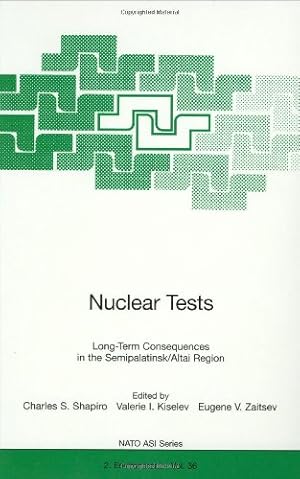 Imagen del vendedor de Nuclear Tests: Long-Term Consequences in the Semipalatinsk/Altai Region (Nato Science Partnership Subseries: 2 (36)) [Hardcover ] a la venta por booksXpress