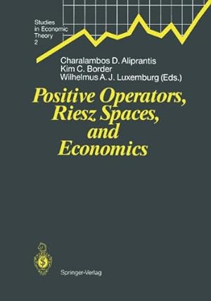 Seller image for Positive Operators, Riesz Spaces, and Economics: Proceedings of a Conference at Caltech, Pasadena, California, April 16â"20, 1990 (Studies in Economic Theory) [Hardcover ] for sale by booksXpress