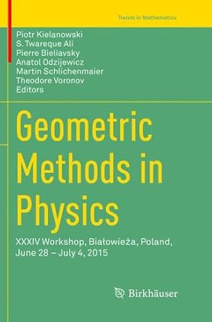 Imagen del vendedor de Geometric Methods in Physics: XXXIV Workshop, Biaowiea, Poland, June 28 July 4, 2015 (Trends in Mathematics) [Paperback ] a la venta por booksXpress