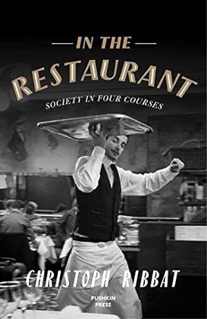 Seller image for In the Restaurant: Society in Four Courses: From Michelin stars to fast food; what eating out tells us about who we are for sale by WeBuyBooks