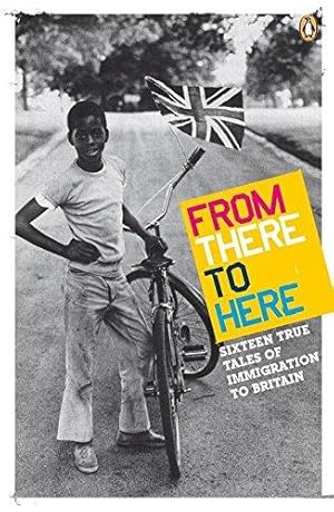 Seller image for From There to Here: 16 True Tales of Immigration to Britain (The Decibel Penguin Prize, 2) for sale by WeBuyBooks 2