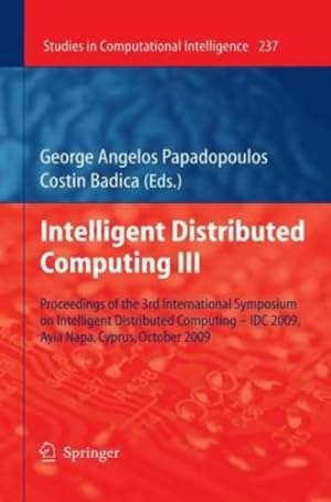 Seller image for Intelligent Distributed Computing III: Proceedings of the 3rd International Symposium on Intelligent Distributed Computing â   IDC 2009, Ayia Napa, . 2009 (Studies in Computational Intelligence) [Hardcover ] for sale by booksXpress
