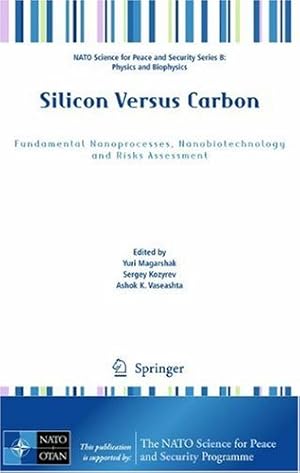 Bild des Verkufers fr Silicon Versus Carbon: Fundamental Nanoprocesses, Nanobiotechnology and Risks Assessment (NATO Science for Peace and Security Series B: Physics and Biophysics) [Hardcover ] zum Verkauf von booksXpress