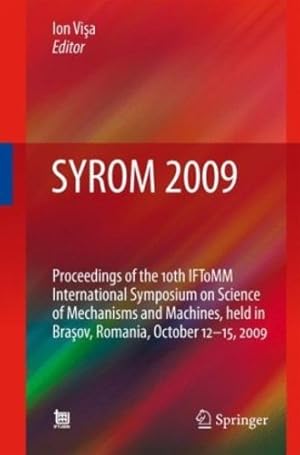Immagine del venditore per SYROM 2009: Proceedings of the 10th IFToMM International Symposium on Science of Mechanisms and Machines, held in Brasov, Romania, october 12-15, 2009 [Hardcover ] venduto da booksXpress