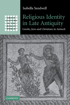 Bild des Verkufers fr Religious Identity in Late Antiquity: Greeks, Jews and Christians in Antioch (Paperback or Softback) zum Verkauf von BargainBookStores