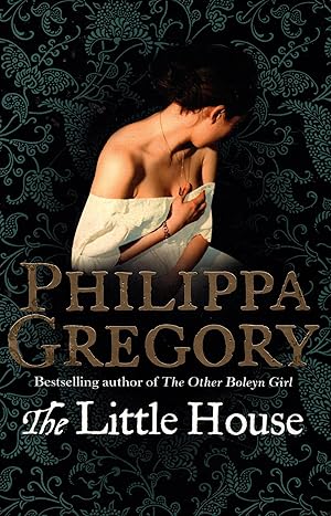 THE LITTLE HOUSE By Philippa Gregory 2010 --Best selling Author of The Other Boleyn Girl