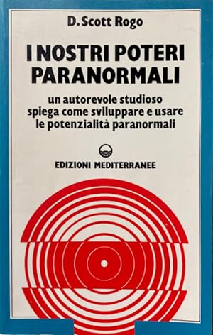 I NOSTRI POTERI PARANORMALI. COME SVILUPPARLI, COME USARLI