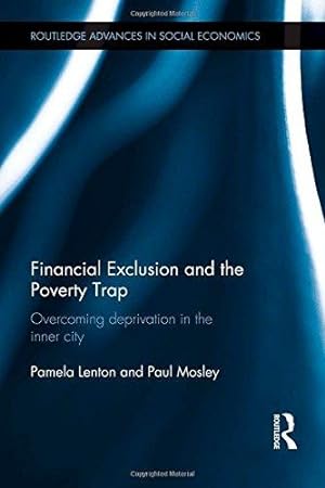 Imagen del vendedor de Financial Exclusion and the Poverty Trap: Overcoming Deprivation in the Inner City: 17 (Routledge Advances in Social Economics) a la venta por WeBuyBooks