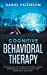 Bild des Verkufers fr Cognitive Behavioral Therapy: The Complete Guide to Using CBT to Battle Anxiety, Depression and Regaining Control Over Anger, Panic, and Worry. [Hardcover ] zum Verkauf von booksXpress