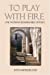 Seller image for To Play With Fire: One Woman's Remarkable Odyssey by Mordechai, Tova [Paperback ] for sale by booksXpress