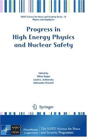 Image du vendeur pour Progress in High Energy Physics and Nuclear Safety (NATO Science for Peace and Security Series B: Physics and Biophysics) [Hardcover ] mis en vente par booksXpress